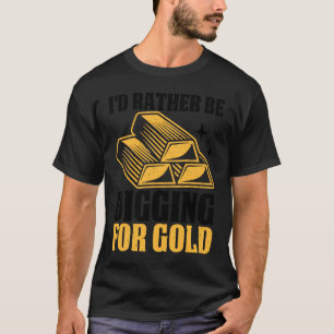 Gold Prospector  Gold Miner Digger Treasure Huntin T-Shirt