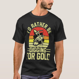 Gold Prospector Gold Miner Digger Treasure Huntin T-Shirt