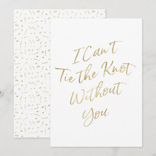 Gold Script "I Can't Tie the Knot Without You" Invitation