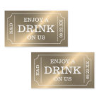 Gold Ticket Style "Enjoy A Drink On Us"
