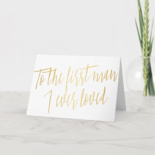 Gold "To the first man I ever loved" Card
