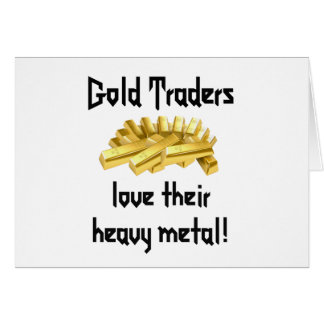 Gold Traders love their heavy metal!