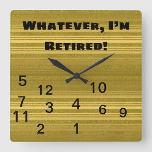Gold Whatever Who Needs Time I’m Retired Square Wall Clock