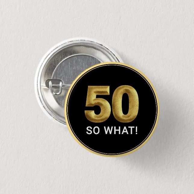Golden 50 So What Funny Birthday Party 1 Inch Round Button (Front & Back)