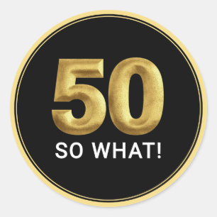 Golden 50 So What Funny Birthday Party Classic Round Sticker