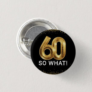 Golden 60 So What Funny Birthday Party 1 Inch Round Button