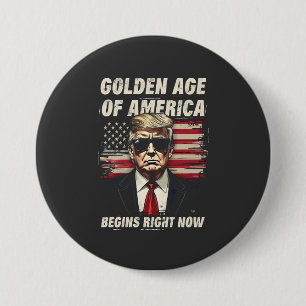 Golden Age of America Has Begun Now 3 Inch Round Button