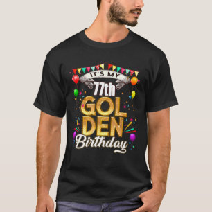 Golden Birthday It's My 77Th Birthday Decorations T-Shirt