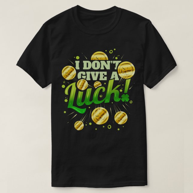Golden Coins I Dont Give A Luck For St Patricks Da T-Shirt (Design Front)