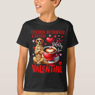 Golden Retriever And Coffee Only For Valentine Jok T-Shirt