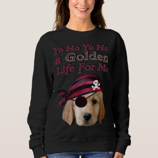 Golden Retriever Dog A Golden Life Sweatshirt
