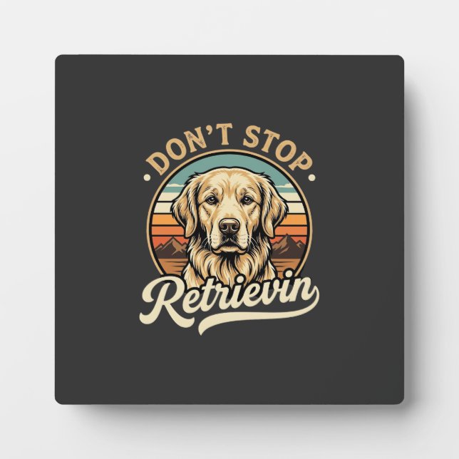 Golden Retriever Dog Don't Stop Retrievin Plaque (Front)