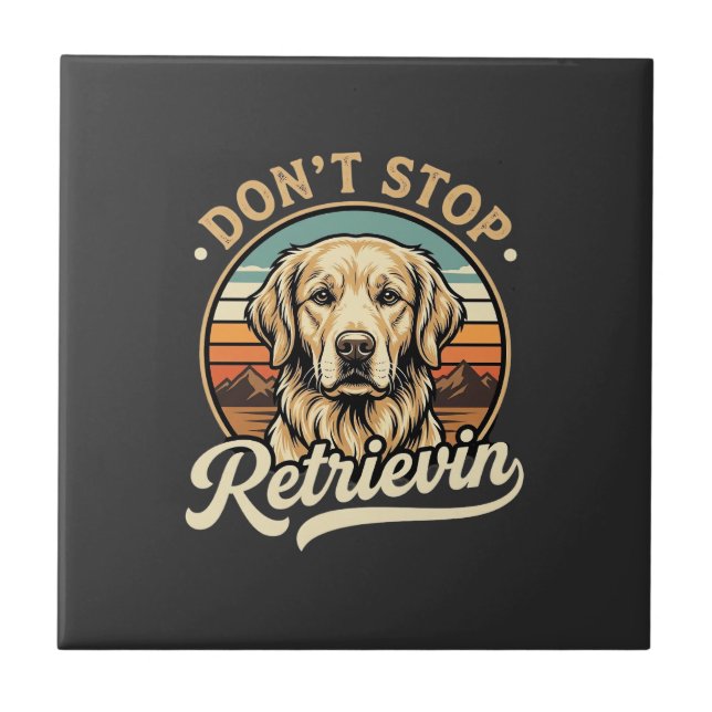 Golden Retriever Dog Don't Stop Retrievin Tile (Front)