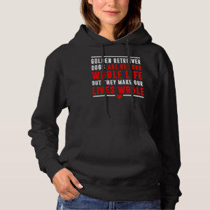Golden Retriever Dogs Are Not Our Whole Life But T Hoodie