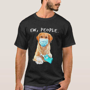 Golden Retriever Ew People Dog Wearing A Face Mask T-Shirt