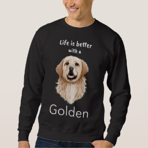 Golden Retriever Life Is Better With A Golden Sweatshirt
