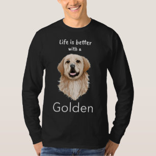 Golden Retriever Life Is Better With A Golden T-Shirt
