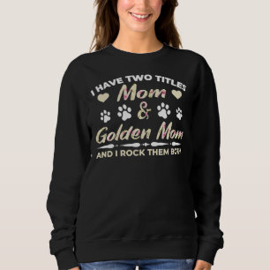 Golden Retriever Mom Funny Saying Golden Birthday Sweatshirt