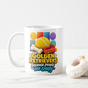 Golden Retrievers Because People Are Creepy Lover Coffee Mug