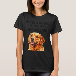 Golden Retrievers Do Not Have Owners They Have Sta T-Shirt