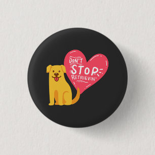 Golden Retrievers -  Don't Stop Retrievin' 1 Inch Round Button
