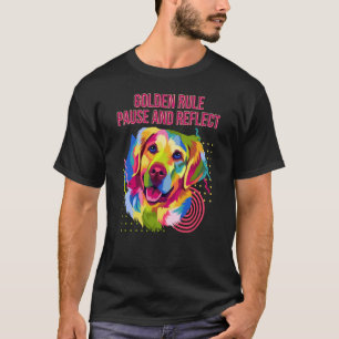 Golden Rule Pause and Reflect Golden Retriever Hum T-Shirt