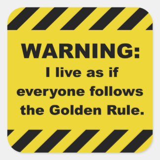 Golden Rule Warning Stickers- Square Sticker