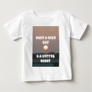 Golden Sunset with Have a Nice Day/Night Wishes Baby T-Shirt