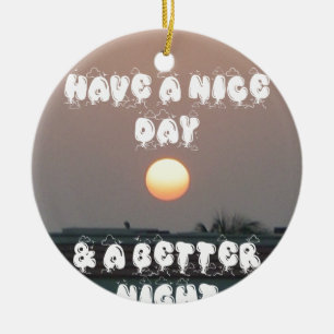 Golden Sunset with Have a Nice Day/Night Wishes  Ceramic Ornament