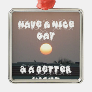 Golden Sunset with Have a Nice Day/Night Wishes Metal Ornament