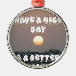 Golden Sunset with Have a Nice Day/Night Wishes  Metal Ornament
