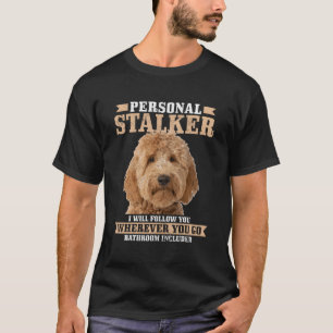 Goldendoodle Personal Stalker Funny Golden Doodle  T-Shirt