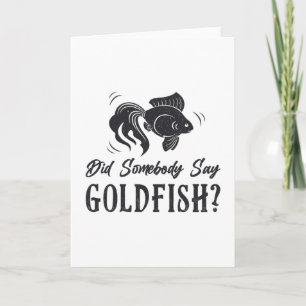 Goldfish Did Somebody Say Goldfish Funny Cute Fish Card