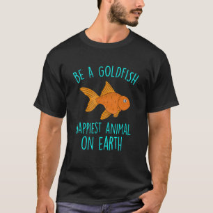 Goldfish Happiest Animal On Earth Aquarium Pond 2 T-Shirt