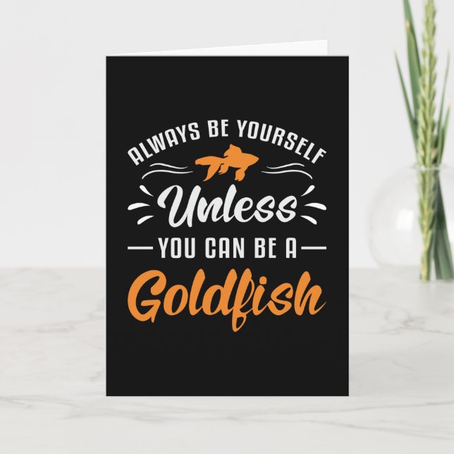 Goldfish Unless You Can Be A Goldfish Funny Fish Card (Front)