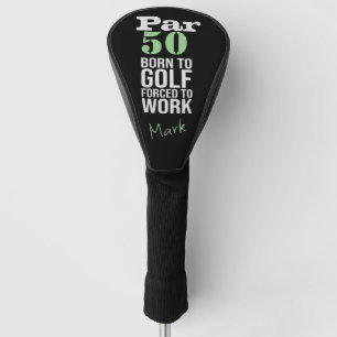 Golf 50th Birthday born to golf force to work Head Cover