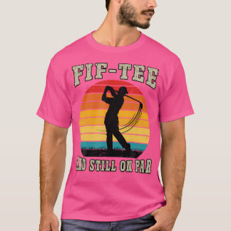 Golf 50Th Birthday Fifty Still On Par Funny 50 Yea T-Shirt