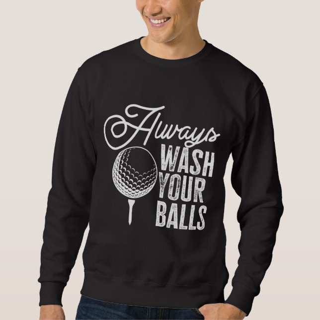 Golf Always Wash Your Balls Sweatshirt (Front)