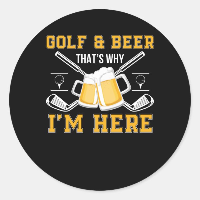 Golf And Beer That Why Im Here Golf Beer Classic Round Sticker (Front)