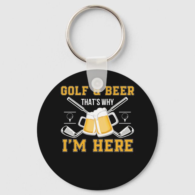 Golf And Beer That Why Im Here Golf Beer Keychain (Front)