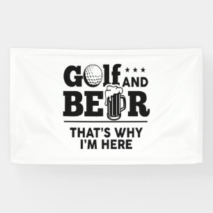 Golf and Beer That's Why I'm Here Banner