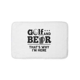 Golf and Beer That's Why I'm Here Bath Mat