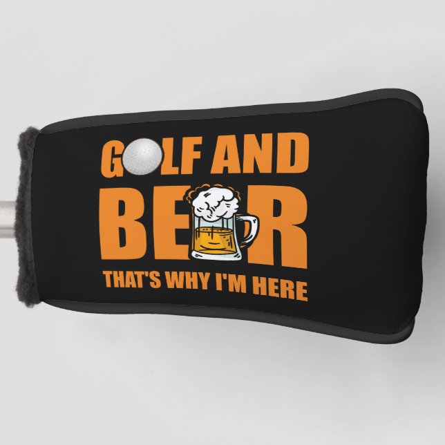 Golf and Beer that's why I'm Here   Golf Head Cover (Front)