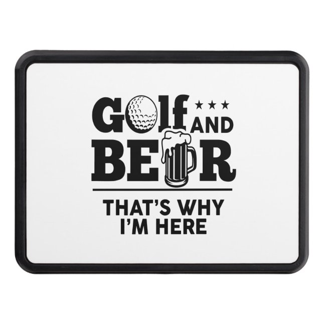 Golf and Beer That's Why I'm Here Trailer Hitch Cover (Front)