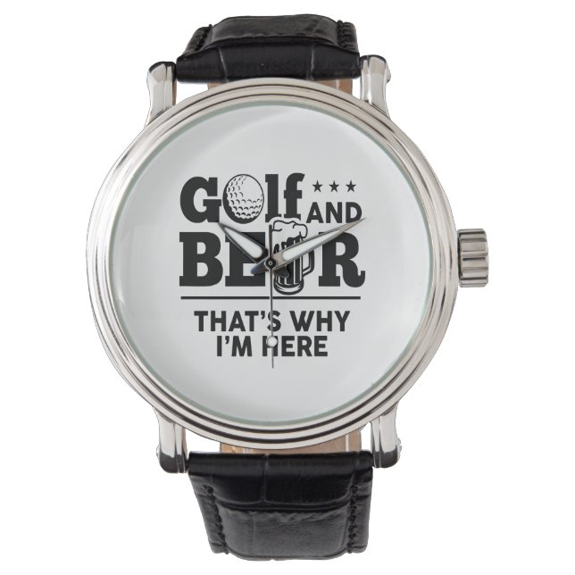 Golf and Beer That's Why I'm Here Watch (Front)