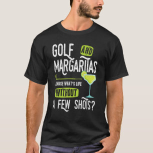 Golf and Margaritas saying a few shots golfer T-Shirt