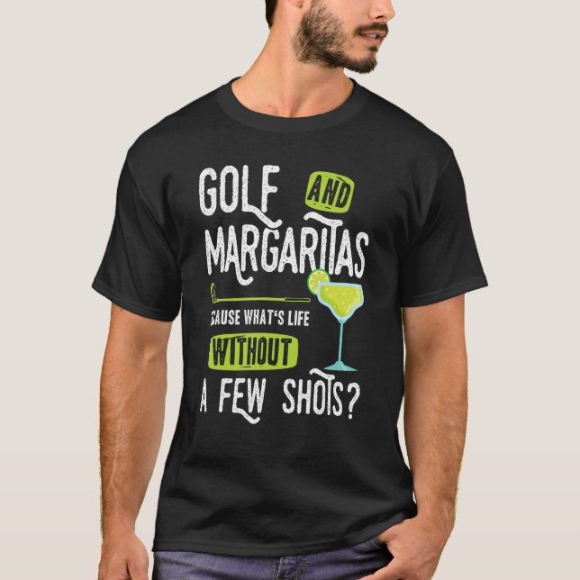 Golf and Margaritas   saying a few shots golfer T-Shirt (Front)