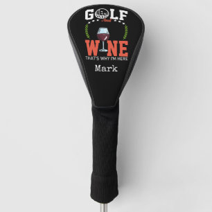 Golf and wine that why I'm here Head Cover