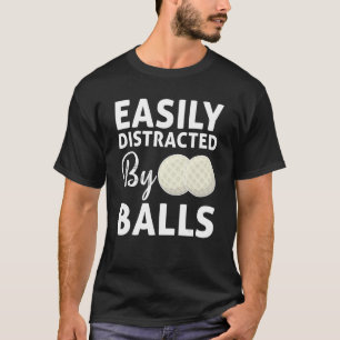 Golf Ball Easily Distracted By Balls Humor Golfing T-Shirt