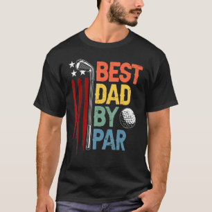 Golf Best Dad By Par Daddy Golfer American Flag Fa T-Shirt